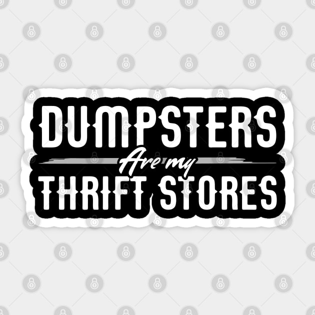 Dumpsters are my Thrift Stores for Dumpster Divers Sticker by Gold Wings Tees